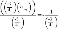 ((-3/4)(h_m))/(-3/4) = -1/(-3/4)