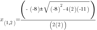 x_(1,2) = (- (-8) pm sqrt{(-8)^2 - 4(2)(-11)})/(2(2))