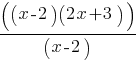 ((x-2)(2x+3))/(x-2)