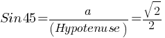 Sin 45= a/(Hypotenuse) = sqrt{2}/2