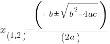 x_(1,2) = (- b pm sqrt{b^2 - 4ac})/(2a)