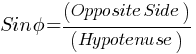 Sin phi = (Opposite Side)/(Hypotenuse)