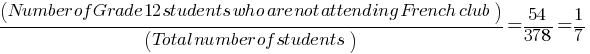 (Number of Grade 12 students who are not attending French club)/(Total number of students) = 54/378 = 1/7