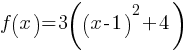 f(x) = 3((x-1)^2 + 4)