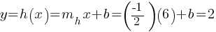 y = h(x) = m_h x + b = (-1/2)(6) + b = 2