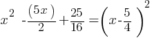 x^2  - (5x)/2 + 25/16 = (x -5/4)^2