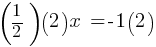 (1/2)(2)x   = -1(2)