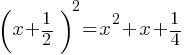 (x+1/2)^2 = x^2 + x + 1/4