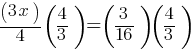 (3x)/4 (4/3)= (3/16)(4/3)