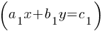 (a_1 x + b_ 1 y = c_1)