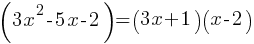 (3x^2 - 5x -2)=(3x+1)(x-2)