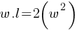 w.l = 2 (w^2)