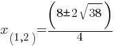 x_(1,2) = (8 pm 2 sqrt{38})/4