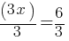 (3x)/3= 6/3