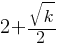 2+ sqrt{k}/2