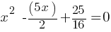 x^2  - (5x)/2 + 25/16 = 0