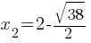 x_2 = 2 - sqrt{38}/2