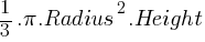 1/3 . pi . Radius^2 . Height