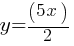 y = (5x)/2