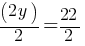 (2y)/2 = 22/2