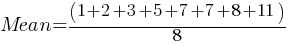 Mean = (1+2+3+5+7+7+8+11) / 8