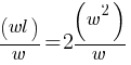 (wl)/w = 2 (w^2)/w