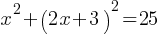 x^2 + (2x + 3)^2 = 25