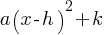 a(x-h)^2 + k