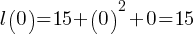 l(0) = 15 + (0)^2 + 0 = 15