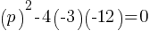 (p)^2 - 4(-3)(-12) = 0