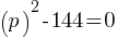 (p)^2 - 144 = 0