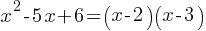 x^2 - 5x + 6 = (x - 2)(x - 3)