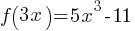 f(3x) = 5x^3 - 11