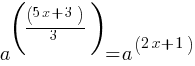 a^((5x + 3)/3) = a^(2x+1)