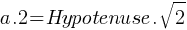 a . 2 = Hypotenuse . sqrt{2}