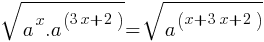 sqrt{a^x . a^(3x+2)} = sqrt{a^(x+3x+2)}