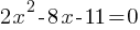 2x^2 - 8x - 11 = 0