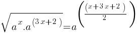 sqrt{a^x . a^(3x+2)} = a^((x+3x+2)/2)