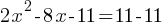 2x^2 - 8x - 11 = 11 - 11