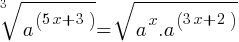 root{3}{a^(5x+3)} = sqrt{a^x . a^(3x+2)}