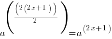 a^((2(2x+1))/2) = a^(2x+1)