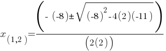 x_(1,2) = (- (-8) pm sqrt{(-8)^2 - 4(2)(-11)})/(2(2))
