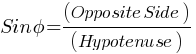 Sin phi = (Opposite Side)/(Hypotenuse)