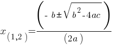 x_(1,2) = (- b pm sqrt{b^2 - 4ac})/(2a)