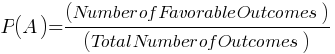 P(A) = (Number of Favorable Outcomes)/(Total Number of Outcomes)