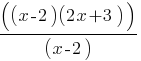 ((x-2)(2x+3))/(x-2)