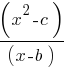 (x^2 -c) / (x-b)