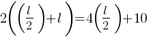 2((l/2)+l) = 4(l/2) + 10