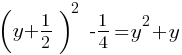 (y+1/2)^2  - 1/4 = y^2 + y