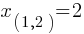 x_(1,2) = 2